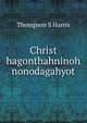 Christ hagonthahninoh nonodagahyot, Thompson S Harris 