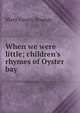 When we were little; children's rhymes of Oyster bay, Mary Fanny Youngs 