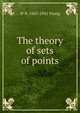 The theory of sets of points, W H. 1863-1942 Young 
