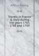 Travels in France & Italy during the years 1787, 1788 and 1789, Arthur Young 