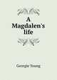 A Magdalen's life, Georgie Young 
