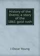 History of the Ovens; a story of the 1861 gold rush, J Oscar Young 