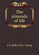 The almonds of life, F E. Mills 1875- Young 