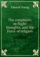 The complaint; or Night thoughts, and the Force of religion, Edward Young 