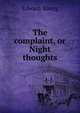 The complaint, or Night thoughts, Edward Young 
