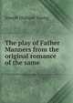 The play of Father Manners from the original romance of the same, Joseph Hudson Young 