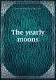 The yearly moons, Joseph Hudson. [from old catalog] Young 