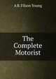 The Complete Motorist, A B. Filson Young 