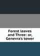 Forest leaves and Three: or, Genevra's tower, 