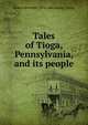 Tales of Tioga, Pennsylvania, and its people, Robert Kennedy. [from old catalog Young 