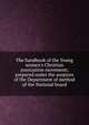 The handbook of the Young women's Christian association movement; prepared under the auspices of the Department of method of the National board, 