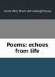 Poems: echoes from life, Annie Weir. [from old catalog] Young 