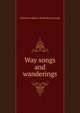 Way songs and wanderings, Claiborne Addison. [from old cata Young 