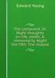 The complaint. Or, Night thoughts on life, death, & immortality. Night the fifth. The relapse, Edward Young 