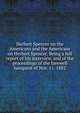 Herbert Spencer on the Americans and the Americans on Herbert Spencer. Being a full report of his interview, and of the proceedings of the farewell banquest of Nov. 11, 1882, 