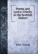 Poems and Lyrics: Chiefly in the Scottish Dialect, John Young 