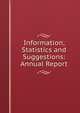 Information, Statistics and Suggestions: Annual Report, 