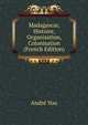 Madagascar, Histoire, Organisation, Colonisation (French Edition), Andre You 