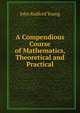 A Compendious Course of Mathematics, Theoretical and Practical, Young, J. R. 
