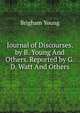 Journal of Discourses. by B. Young And Others. Reported by G.D. Watt And Others., Brigham Young 