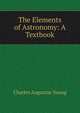 The Elements of Astronomy: A Textbook, Charles Augustus Young 