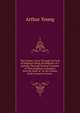 The Farmer's Tour Through the East of England: Being the Register of a Journey Through Various Counties of This Kingdom, to Enquire Into the State of . by the Author of the Farmer's Letters, ., Arthur Young 