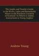 The Angler and Tourist's Guide to the Rivers, Lakes and Remarkable Places in the Northern Counties of Scotland: To Which Is Added, Instructions to Young Anglers, Andrew Young 