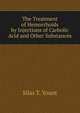 The Treatment of Hemorrhoids by Injections of Carbolic Acid and Other Substances, Silas T. Yount 