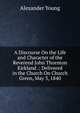 A Discourse On the Life and Character of the Reverend John Thornton Kirkland .: Delivered in the Church On Church Green, May 3, 1840, Alexander Young 