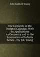 The Elements of the Integral Calculus: With Its Applications to Geometry and to the Summation of Infinite Series . / by J.R. Young, Young, J. R. 