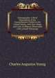 Uranography: A Brief Description of the Constellations Visible in the United States, with Star-Maps, and Lists of Objects Observable with a Small Telescope, Charles Augustus Young 