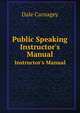 Public Speaking. Instructor`s Manual, Dale Carnagey 