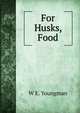 For Husks, Food, W E. Youngman 