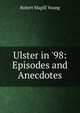 Ulster in '98: Episodes and Anecdotes, Robert Magill Young 