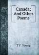Canada: And Other Poems, T F. Young 