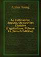 Le Cultivateur Anglais, Ou Oeuvres Choisies D'agriculture, Volume 15 (French Edition), Arthur Young 
