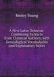 A New Latin Delectus: Combining Extracts from Classical Authors, with Genealogical Vocabularies and Explanatory Notes, Henry Young 