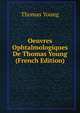 Oeuvres Ophtalmologiques De Thomas Young (French Edition), Thomas Young 