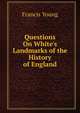 Questions On White's Landmarks of the History of England, Francis Young 