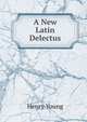 A New Latin Delectus, Henry Young 