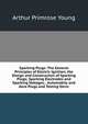 Sparking Plugs: The General Principles of Electric Ignition; the Design and Construction of Sparking Plugs; Sparking Electrodes and Sparking Voltages; . Automobile and Aero Plugs and Testing Devic, Arthur Primrose Young 