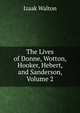 The Lives of Donne, Wotton, Hooker, Hebert, and Sanderson, Volume 2, Walton Izaak 