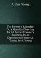 The Farmer's Kalendar: Or, a Monthly Directory for All Sorts of Country Business. by an Experienced Farmer A. Young. by A. Young, Arthur Young 
