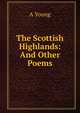 The Scottish Highlands: And Other Poems, A Young 