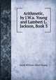 Arithmetic, by J.W.a. Young and Lambert L. Jackson, Book 3, Jacob William Albert Young 