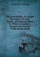 The Complaint, Or, Night Thoughts, On Life, Death, and Immortality: To Which Is Added a Paraphrase On Part of the Book of Job, Edward Young 