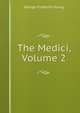 The Medici, Volume 2, George Frederick Young 