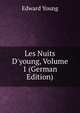 Les Nuits D'young, Volume 1 (German Edition), Edward Young 