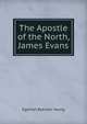 The Apostle of the North, James Evans, Egerton Ryerson Young 