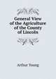 General View of the Agriculture of the County of Lincoln, Arthur Young 